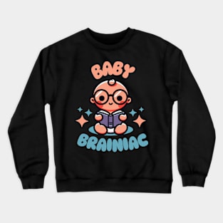 Baby Brainiac | Cute design for genius baby | Cute baby reading a book Crewneck Sweatshirt